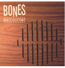 Bones - Who Stole Fun?