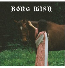 Bong Wish - Bong Wish