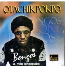 Bongos & The Groovies - Otachikpokpo