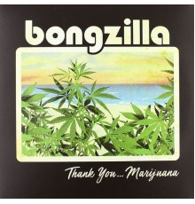 Bongzilla - Thank You Marijuana