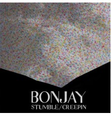 Bonjay - Stumble/Creepin'