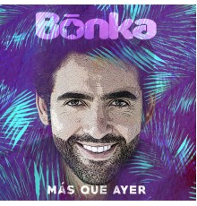 Bonka - Más Que Ayer