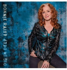 Bonnie Raitt - Dig In Deep