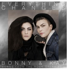 Bonny & Kay - Everything Changes (Songs from the Rock Opera, Pt. 1)