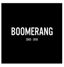 Boomerang - 2003 - 2016