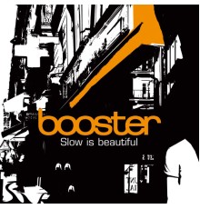 Booster - Slow Is Beautiful