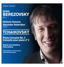 Boris Berezovsky - Henri Demarquette - Sinfonia Varsovia - Alexander Vedernikov - Tchaikovsky : Piano Concerto No. 2 - Theme and variations - Piano pieces