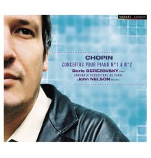 Boris Berezovsky, piano - Chopin : Concertos pour Piano Nos. 1 & 2 (Boris Berezovsky, piano)