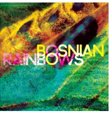 Bosnian Rainbows - Bosnian Rainbows