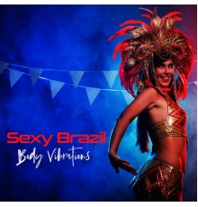 Bossa Chill Out - Sexy Brazil Body Vibrations: 15 Compilation of Best Summer Holidays Music, Erotic Dance, Deep Chill Out Music, Relax Lounge, Crazy Hits & Memories
