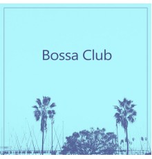 Bossa Chill Out - Bossa Club - Summer Time Chill Out, Party Chill Out Club, Riviera Chillout