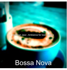 Bossa Nova - Brazilian Jazz - Ambiance for Iced Coffees