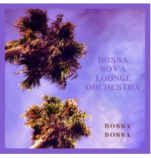 Bossa Nova Lounge Orchestra - Bossa Bossa