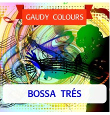 Bossa Três - Gaudy Colours