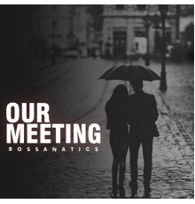 Bossanatics - Our Meeting (Jazz)