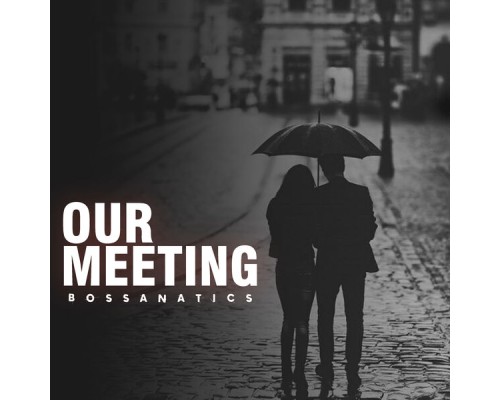 Bossanatics - Our Meeting (Jazz)