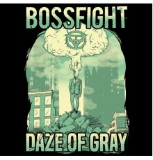 Bossfight - Daze of Gray