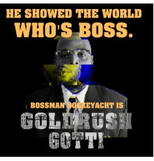 Bossman Boskeyacht - GOLD RUSH GOTTI