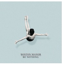 Boston Manor - Be Nothing.