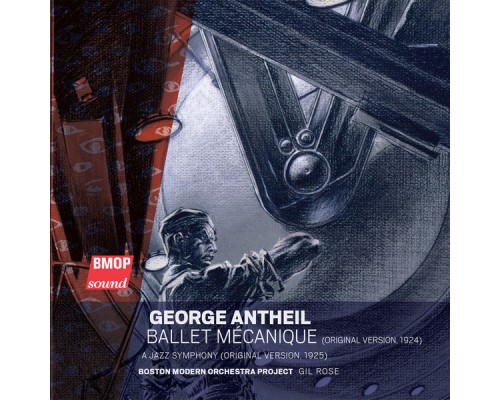 Boston Modern Orchestra Project - Gil Rose - George Antheil : Ballet Mécanique Boston Modern Orchestra Project - Gil Rose - George Antheil : Ballet Mécanique