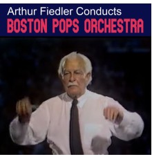 Boston Pops Orchestra, Arthur Fiedler - Arthur Fiedler Conducts Boston Pops Orchestra