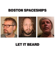 Boston Spaceships - Let It Beard