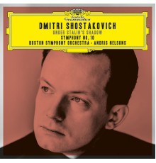 Boston Symphony Orchestra - Andris Nelsons - Shostakovich Under Stalin's Shadow - Symphony No. 10 (Live)