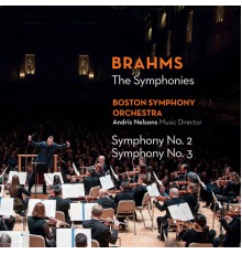 Boston Symphony Orchestra, Andris Nelsons - Brahms : The Symphonies - Nos. 2 & 3