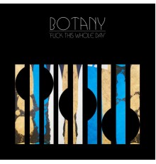 Botany - Fuck This Whole Day