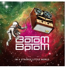 Botom Botom - In a Strange Little World