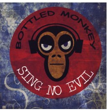 Bottled Monkey - Sing No Evil