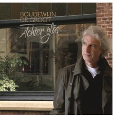 Boudewijn de Groot - Achter Glas