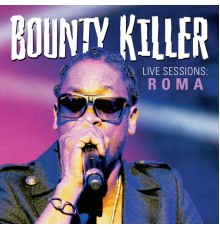 Bounty Killer - Live Sessions : Roma