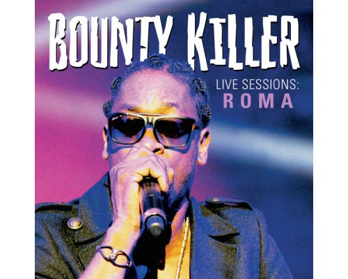 Bounty Killer - Live Sessions : Roma