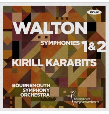 Bournemouth Symphony Orchestra - Kirill Karabits - Walton : Symphonies 1 & 2