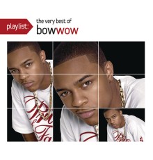 Bow Wow - Playlist: The Very Best Of Bow Wow