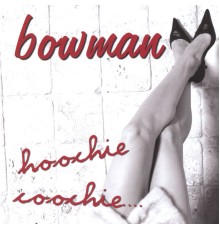 Bowman - Hoochie Coochie