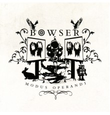 Bowser - Modus Operandi