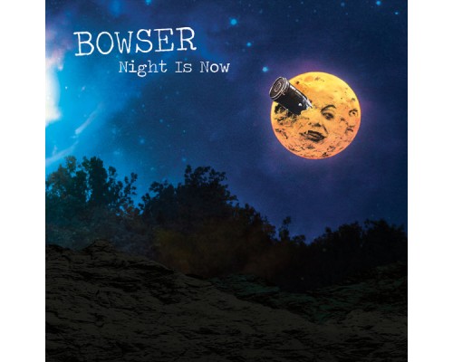 Bowser - Night Is Now