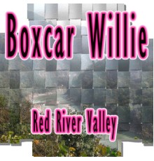 Boxcar Willie - Red River Valley