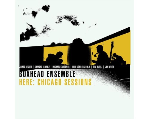 Boxhead Ensemble - Here: Chicago Sessions