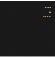 Boy - Who's to Blame?