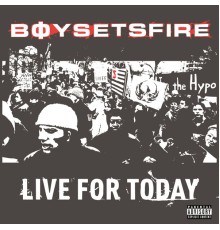 BoySetsFire - Live For Today