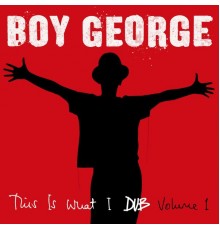 Boy George - This Is What I Dub, Vol. 1