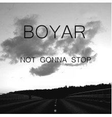 Boyar - Not Gonna Stop