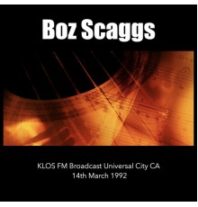 Boz Scaggs - Boz Scaggs - KLOS FM Broadcast Universal City CA 14th March 1992.
