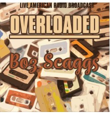 Boz Scaggs - Overloaded (Live)