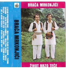 Braca Mrkonjic - Zivot brzo tece