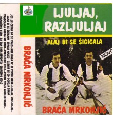 Braca Mrkonjic - Ljuljaj razljujaj