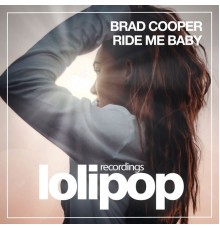 Brad Cooper - Ride Me Baby